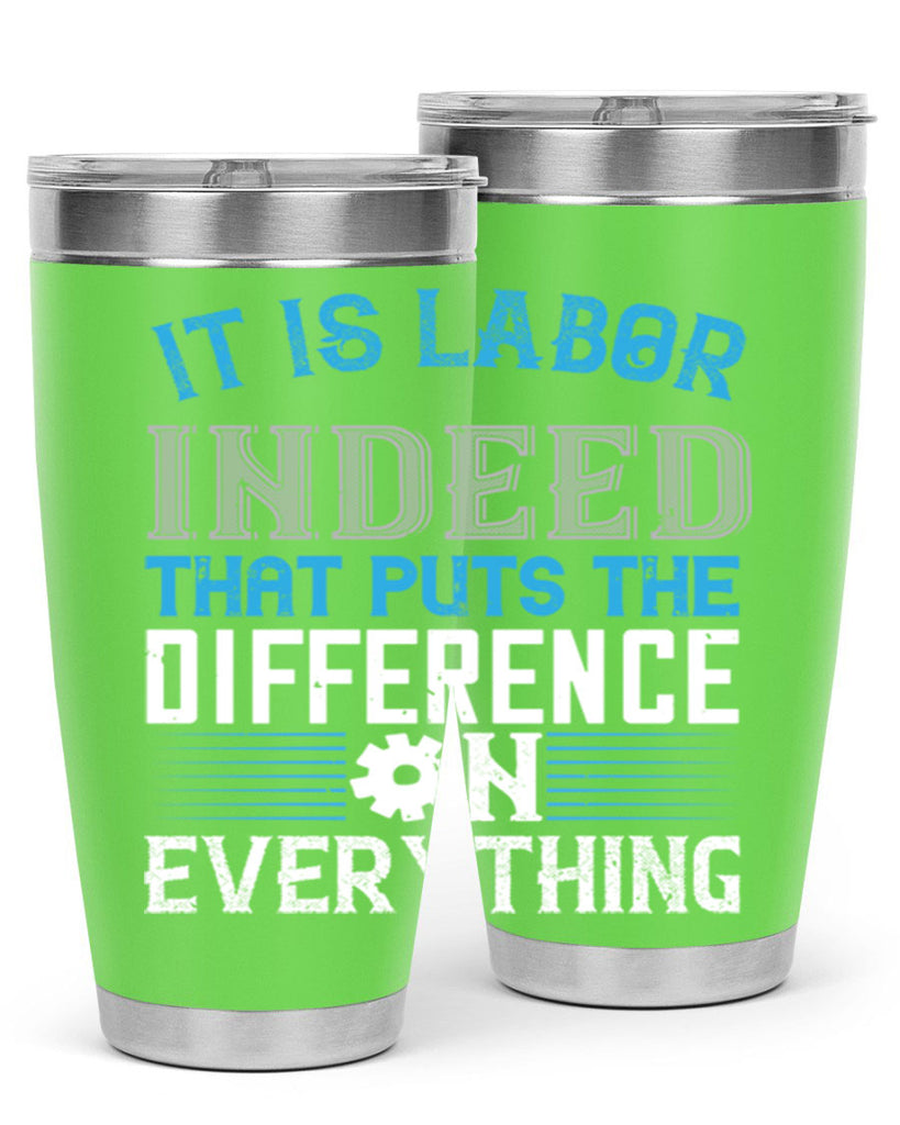 it is labor indeed that puts the difference on everything 34#- labor day- Tumbler