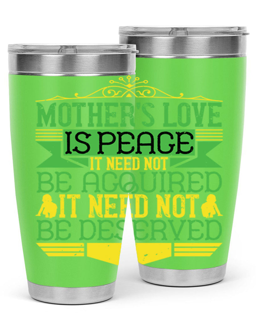 mother’s love is peace it need not be acquired it need not be deserved 41#- Parents Day- Tumbler