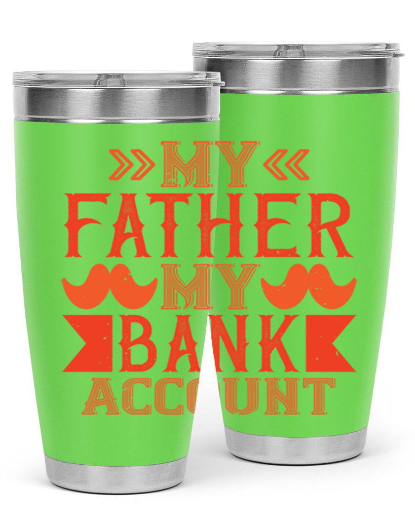 my father my bank account 177#- fathers day- Tumbler