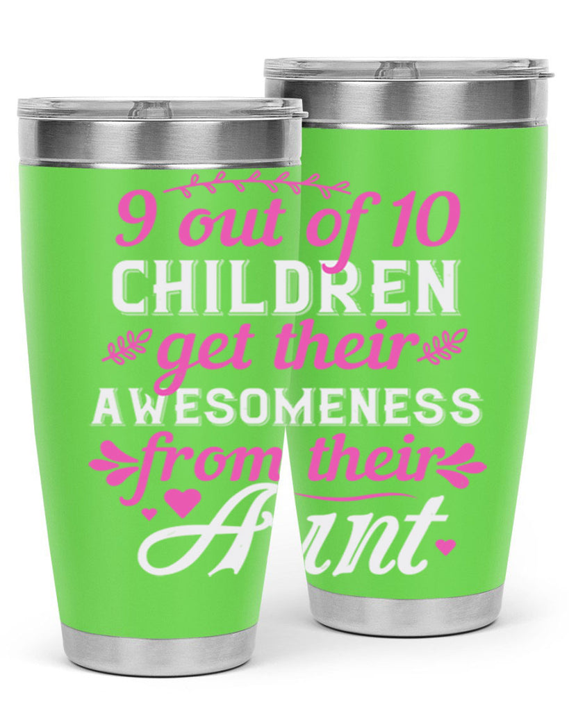 out of children get their awesomeness from their aunt Style 57#- aunt- Tumbler