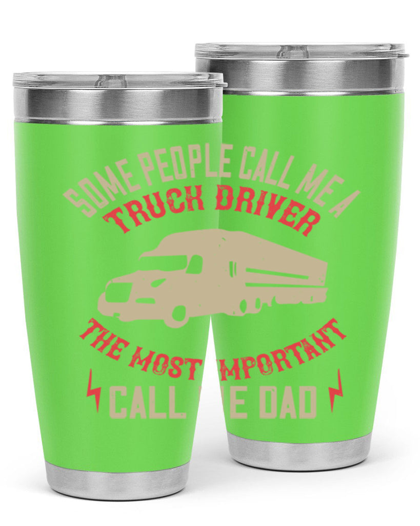 some people call me a truck driver the most important call me dad Style 23#- truck driver- tumbler