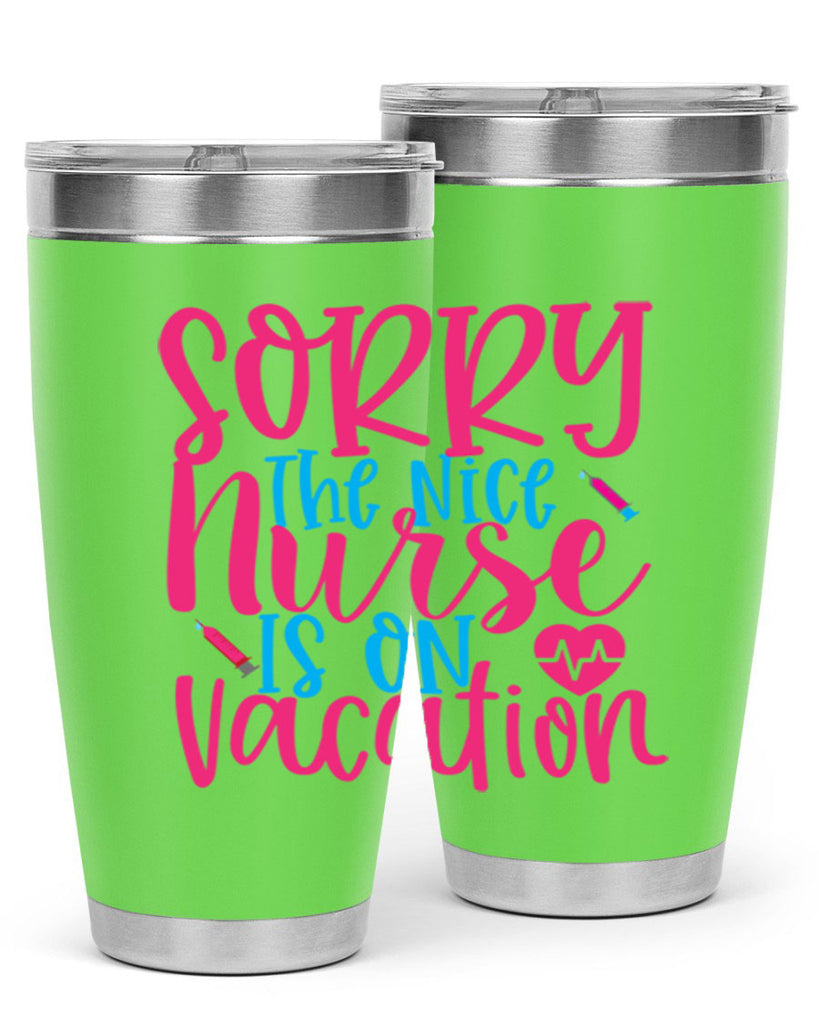 sorry the nice nurse is on vacation Style Style 29#- nurse- tumbler