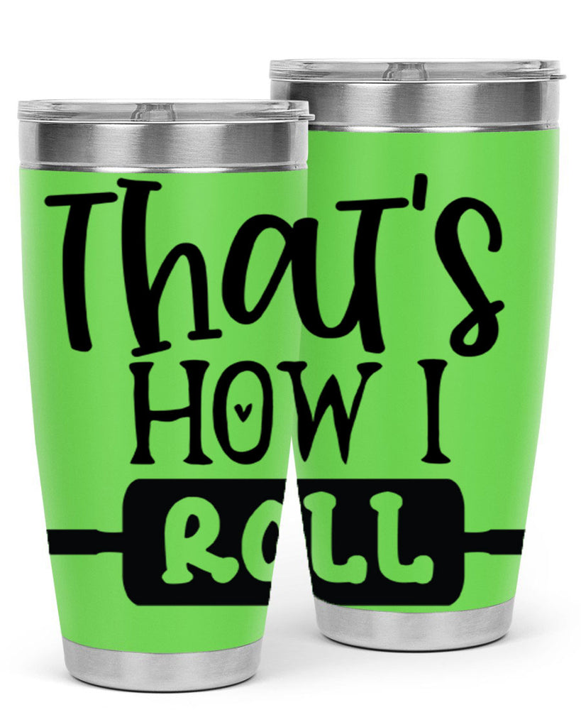 thats how i roll 77#- kitchen- Tumbler