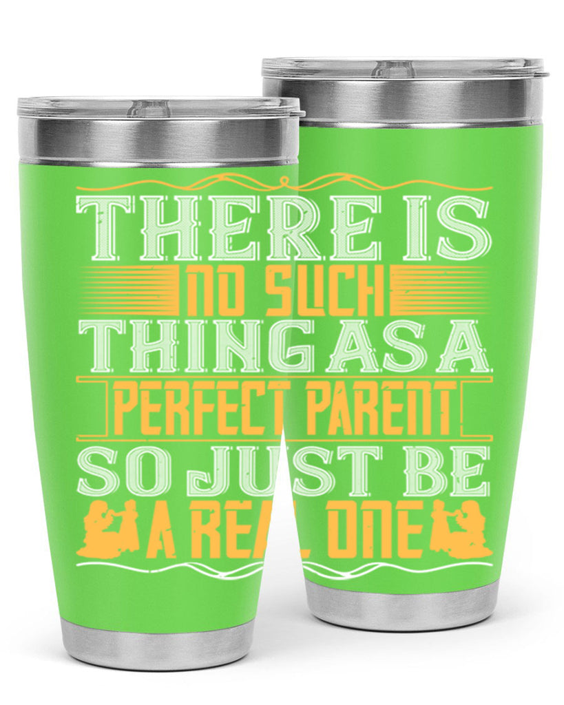 there is no such thing as a perfect parent so just be a real one 15#- Parents Day- Tumbler