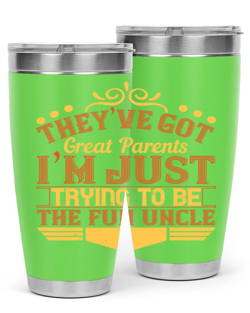 they’ve got great parents i’m just trying to be the fun uncle 12#- Parents Day- Tumbler