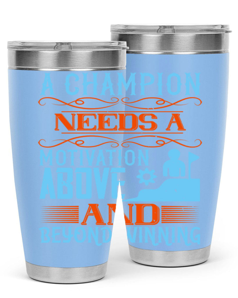 A champion needs a motivation above and beyond winning Style 39#- coaching- tumbler