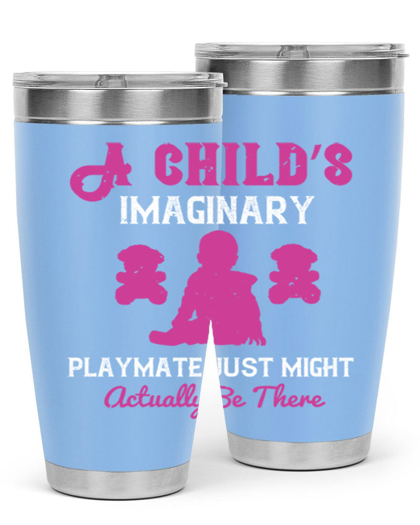 A child’s imaginary playmate just might actually be there Style 6#- baby- Tumbler