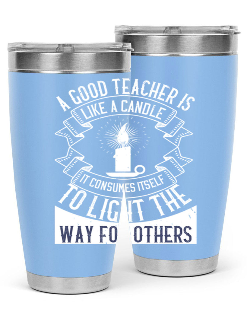 A good teacher is like a candle IT CONSUMES itself to light the way for others Style 111#- teacher- tumbler