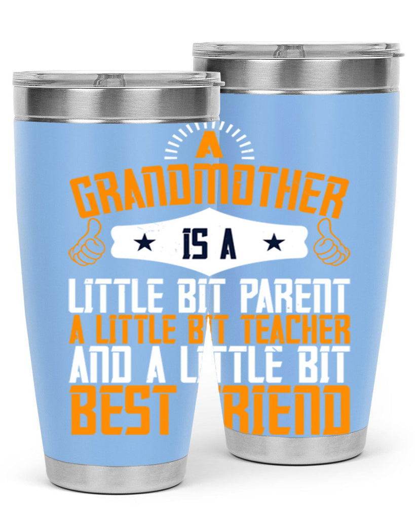 A grandmother is a little bit parent a little bit teacher and a little bit best friend 45#- grandma - nana- Tumbler
