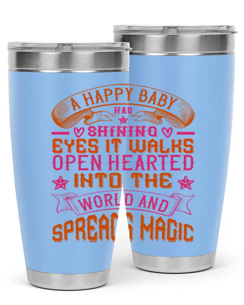 A happy baby has shining eyes It walks open hearted into the world and spreads magic Style 134#- baby- tumbler