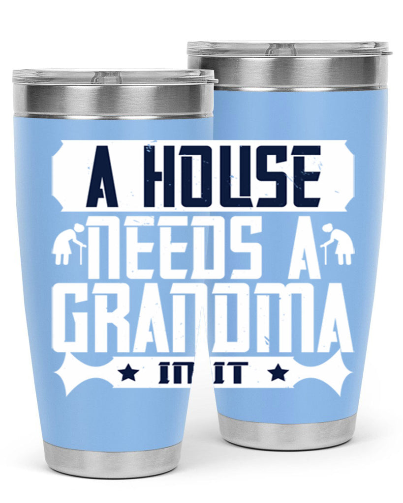 A house needs a grandma in it 94#- grandma - nana- Tumbler