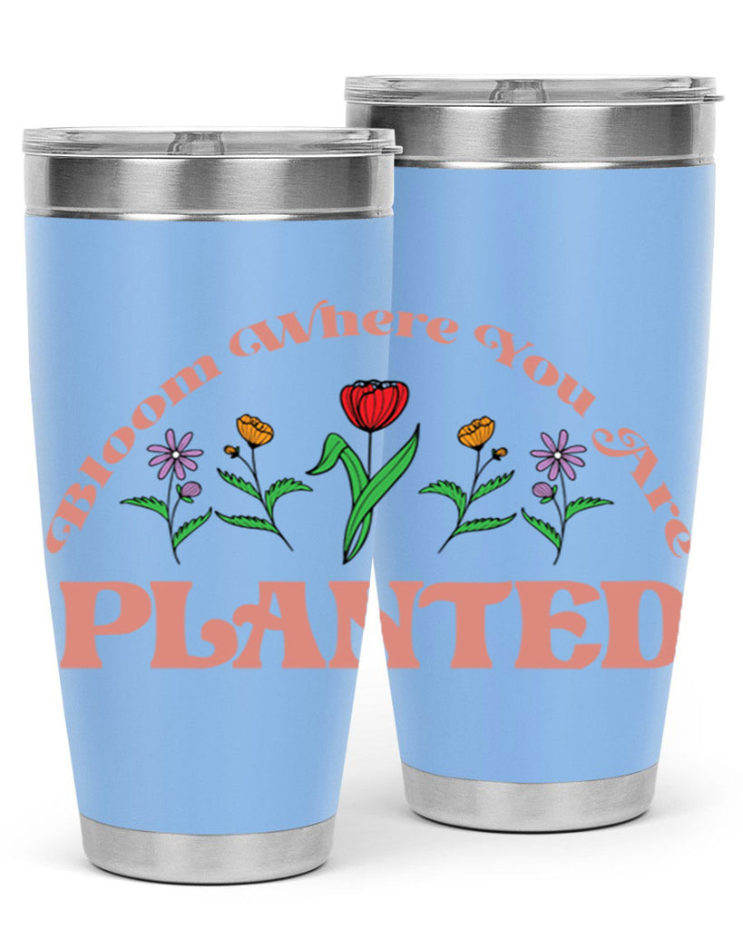 Bloom Where You Are Planted 87#- spring- Tumbler