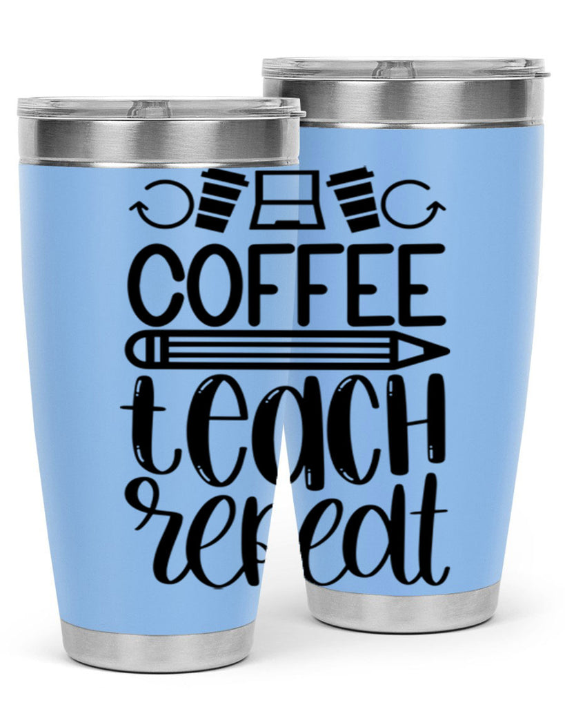 Coffee Teach Repeat Style 82#- teacher- tumbler