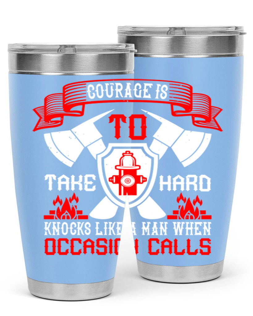Courage is to take hard knocks like a man when occasion calls Style 86#- fire fighter- tumbler