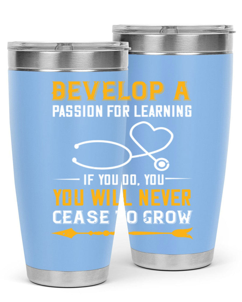 Develop a passion for learning If you do you will never cease to grow Style 399#- nurse- tumbler