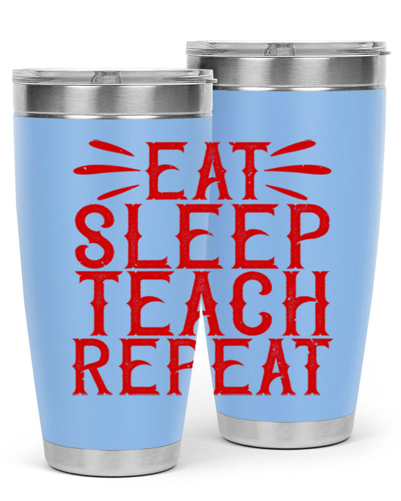 Eat Sleep Teach Repeat Style 106#- teacher- tumbler