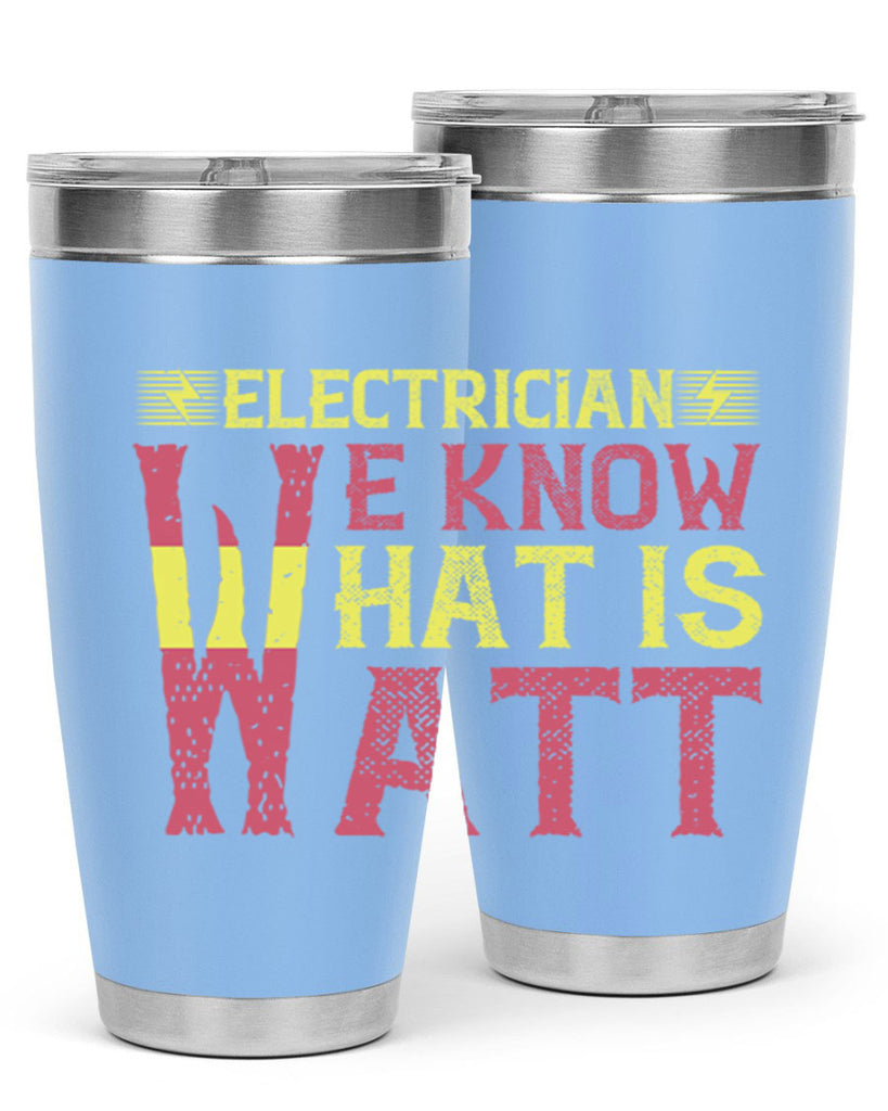 Electrician we know what is watt Style 53#- electrician- tumbler