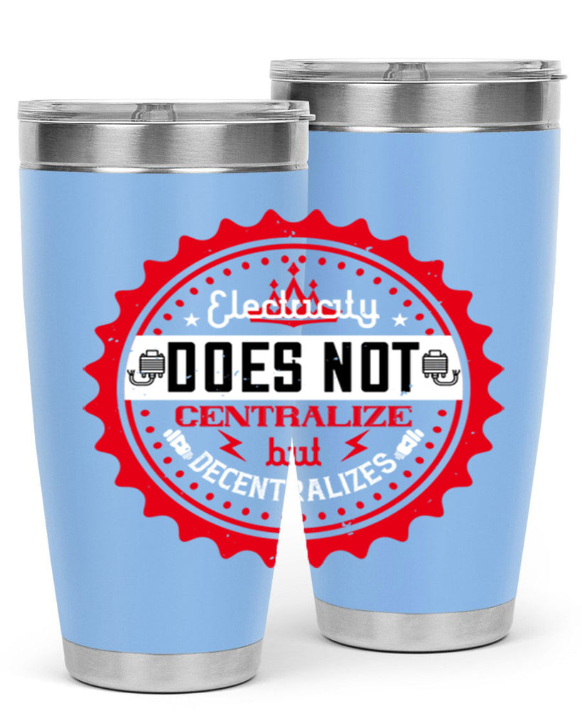 Electricity does not centralize but decentralizes Style 50#- electrician- tumbler