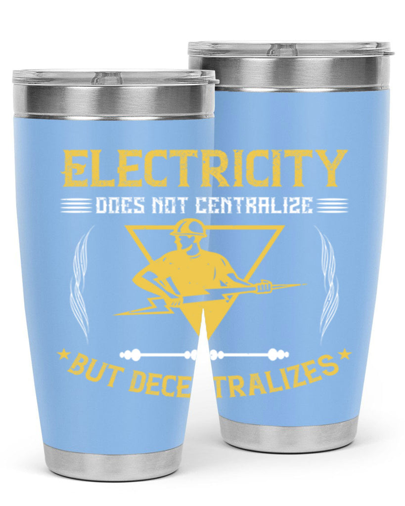 Electricity does not cetrlize but decentralizes Style 49#- electrician- tumbler