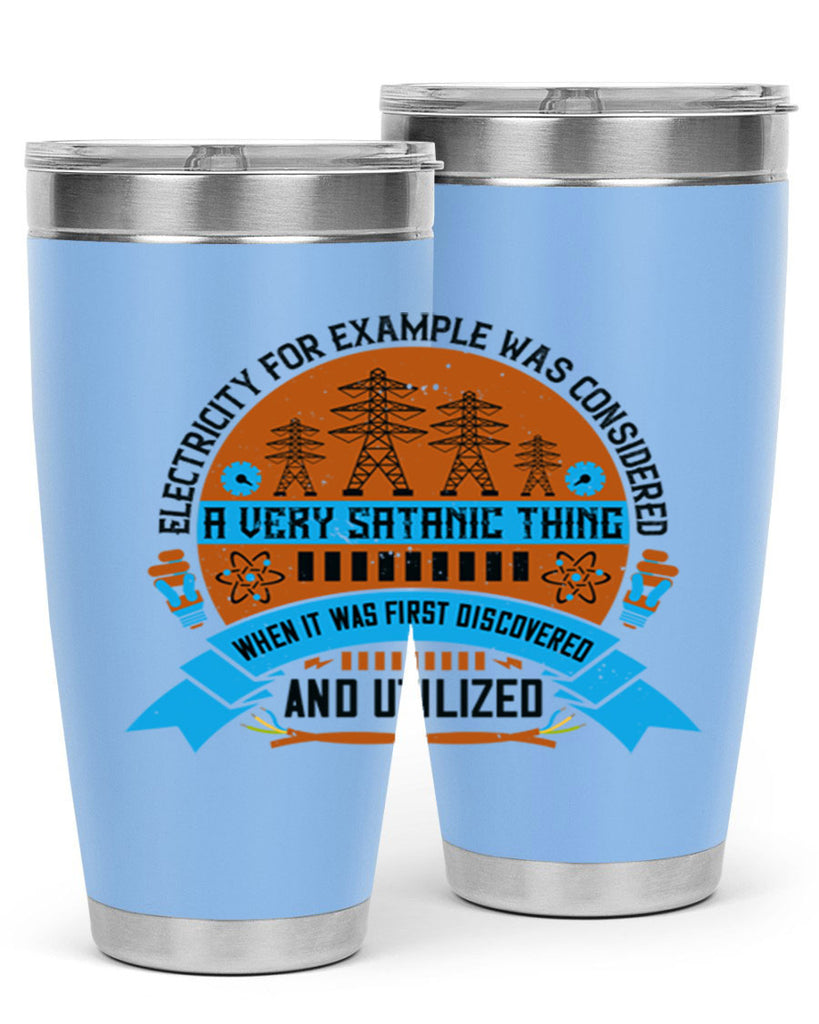 Electricity for example was considered a very Satanic thing when it Style 48#- electrician- tumbler