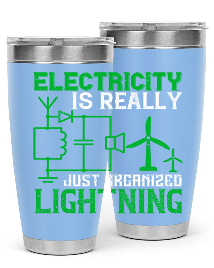 Electricity is really just organized lightning Style 45#- electrician- tumbler