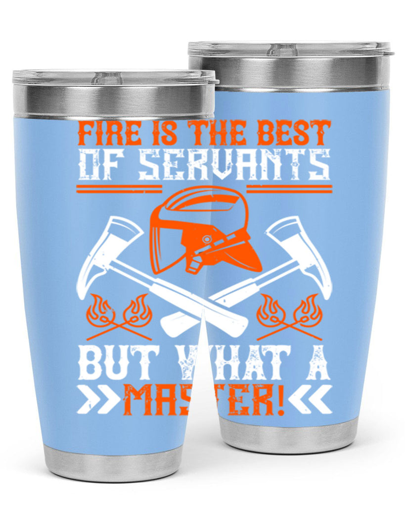 Fire is the best of servants but what a master Style 79#- fire fighter- tumbler