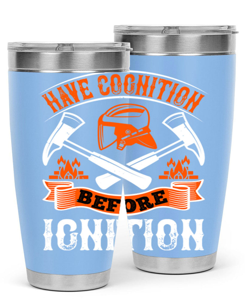 Have cognition before ignition Style 67#- fire fighter- tumbler