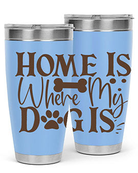 Home Is Where My Dog Is Style 86#- dog- Tumbler