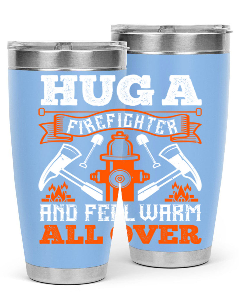 Hug a firefighter and feel warm all over Style 64#- fire fighter- tumbler