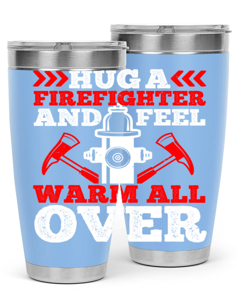 Hug a firefighter and feel warm all over Style 65#- fire fighter- tumbler