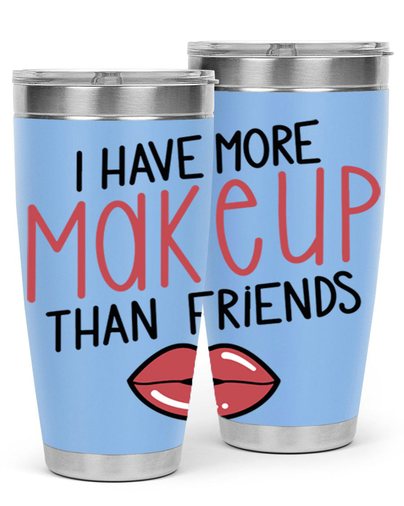 I Have More Makeup Than Friends Style 84#- make up- Tumbler