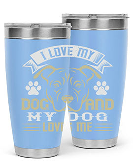 I Love My Dog and my Dog Loves me Style 191#- dog- Tumbler