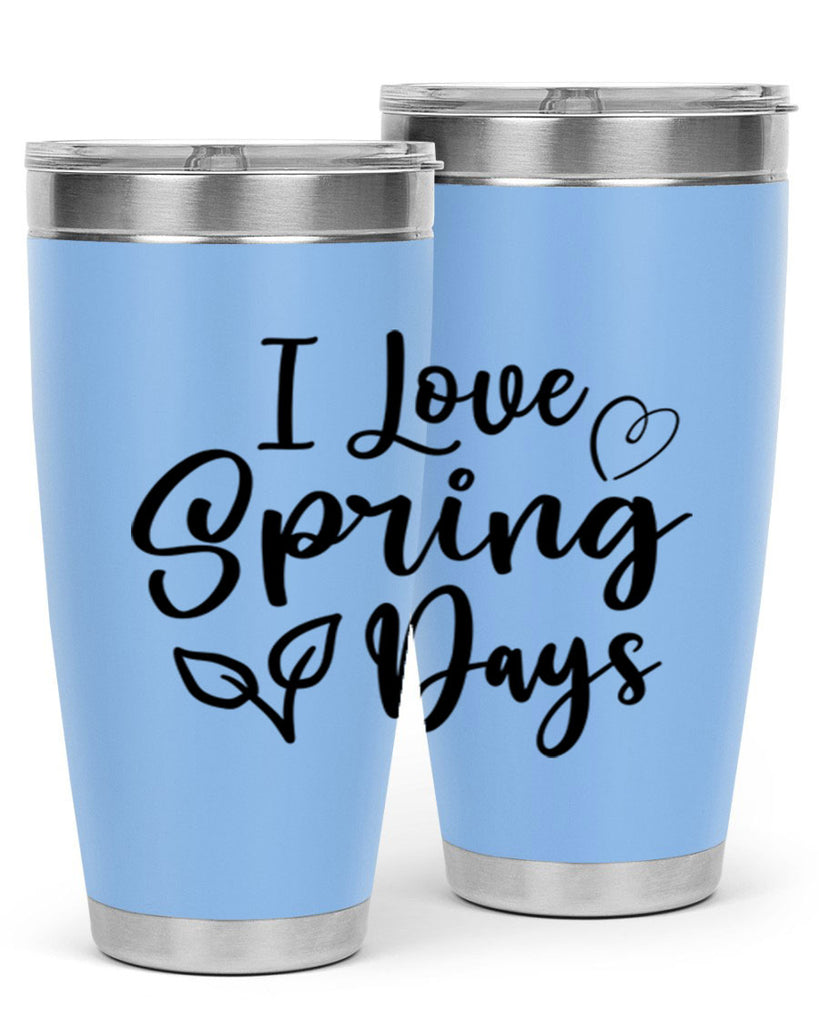 I Love Spring Days 269#- spring- Tumbler