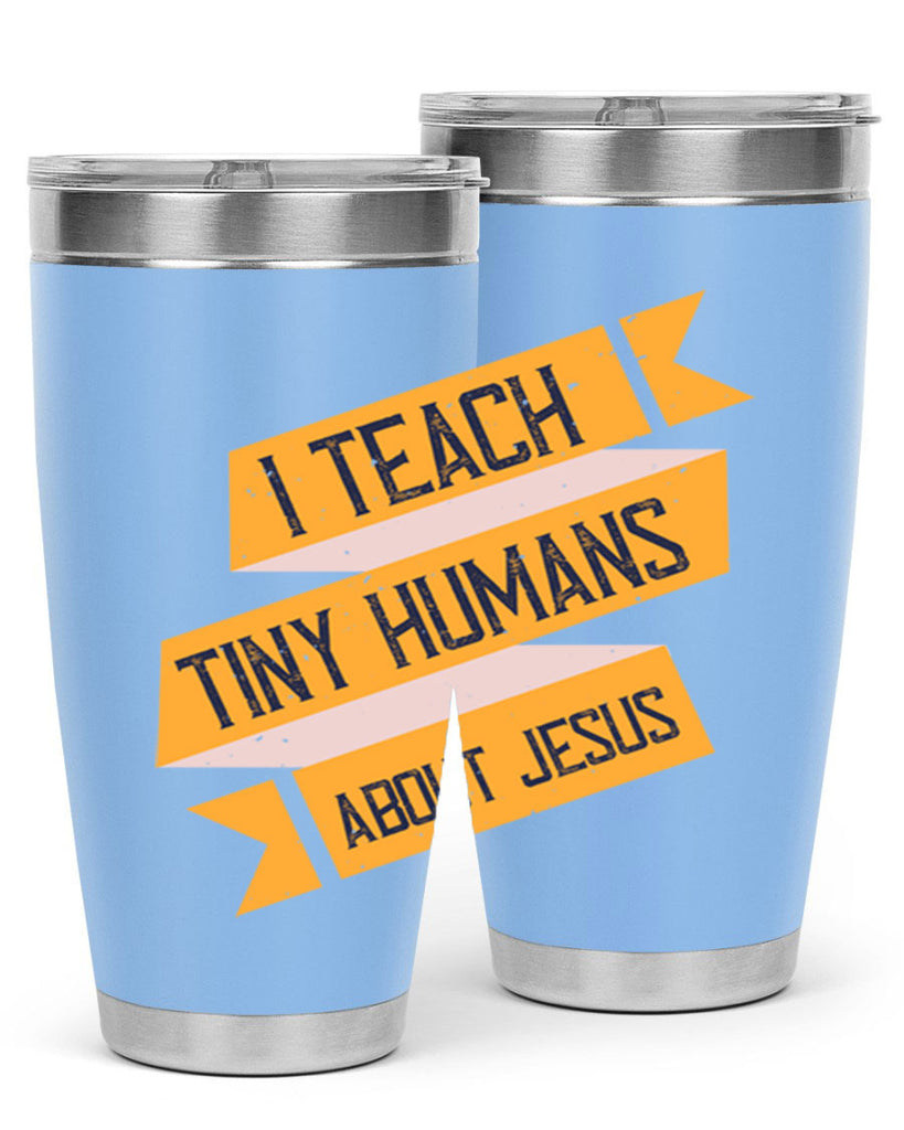 I Teach Tiny Humans About Jesus Style 103#- teacher- tumbler