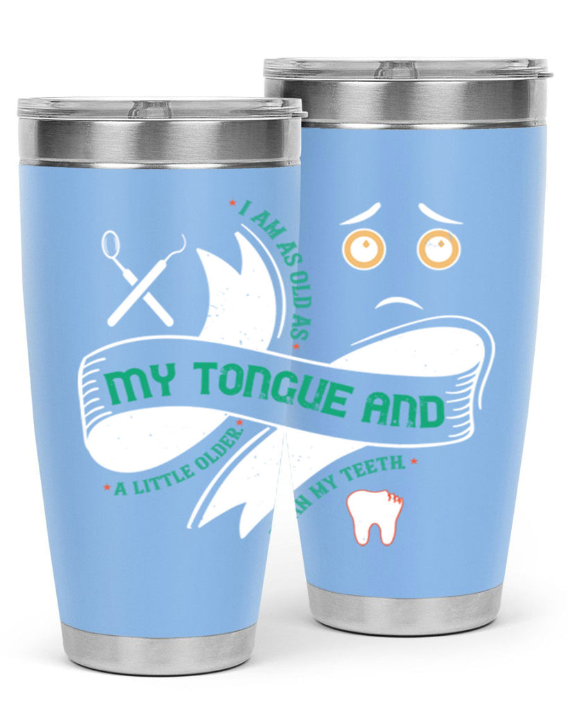 I am as old as my tongue and Style 37#- dentist- tumbler