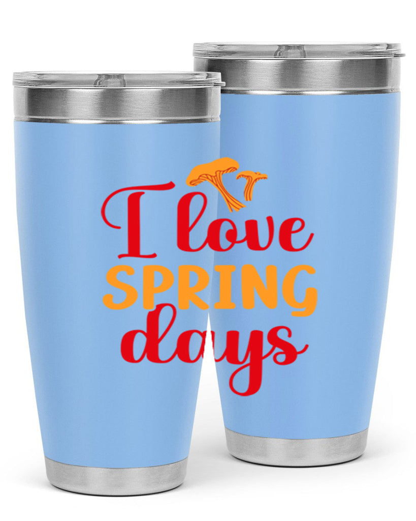 I love spring days 270#- spring- Tumbler