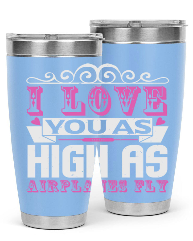 I love you as high as airplanes fly Style 240#- baby- tumbler