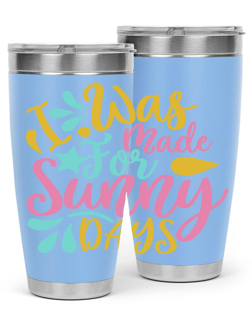 I was made for sunny days Style 63#- summer- Tumbler