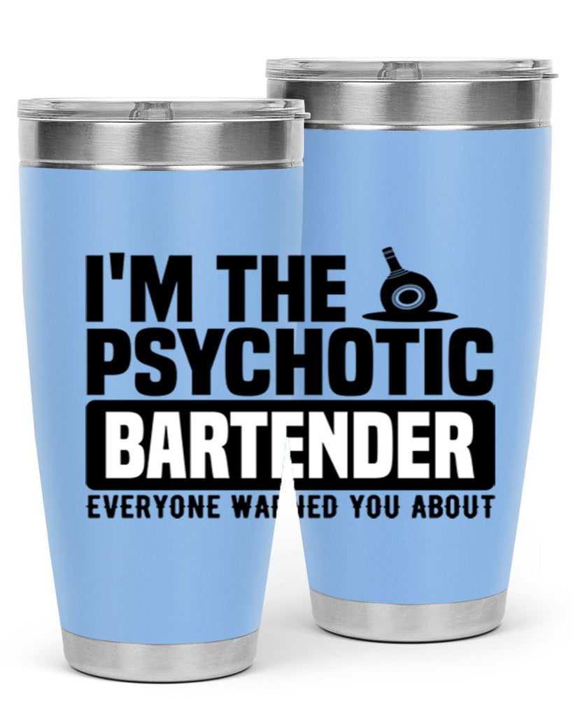 Im the psychotic Style 16#- bartender- tumbler