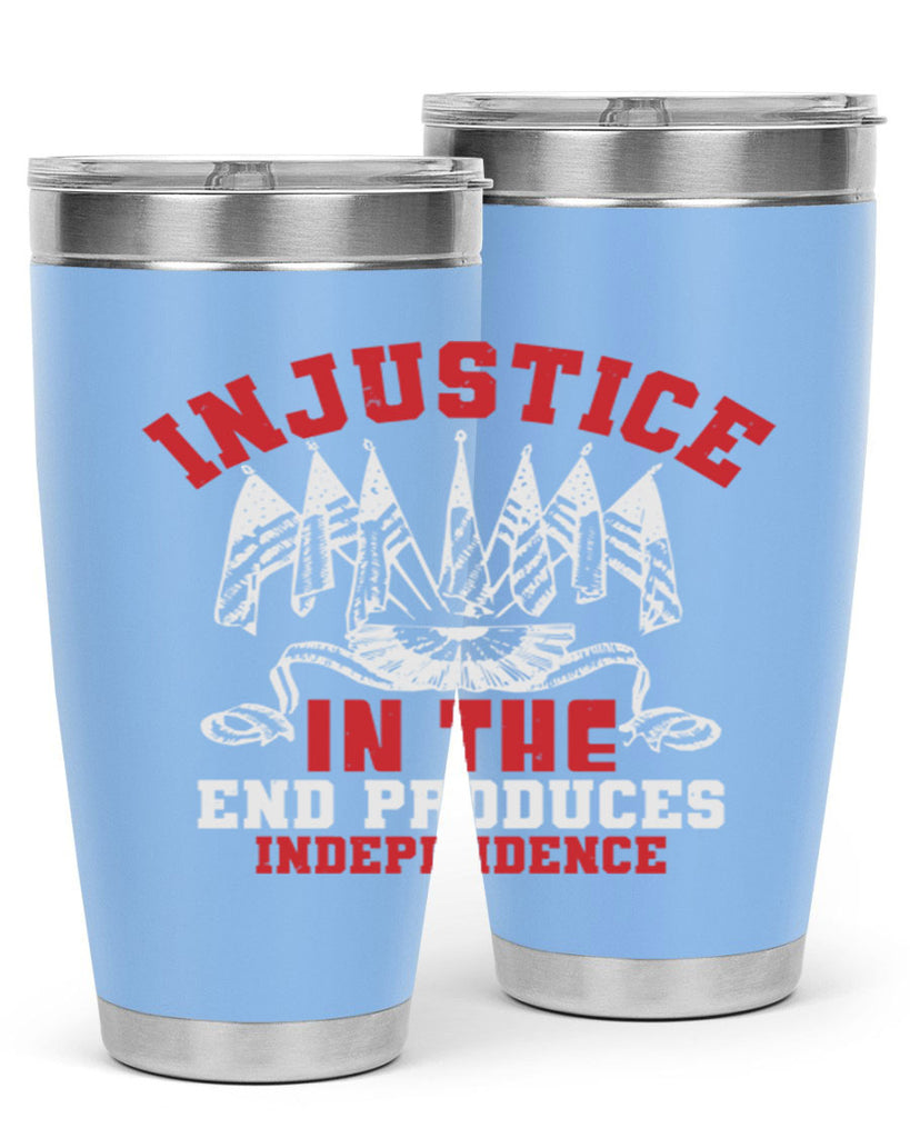 Injustice in the end produces Style 32#- Fourt Of July- Tumbler