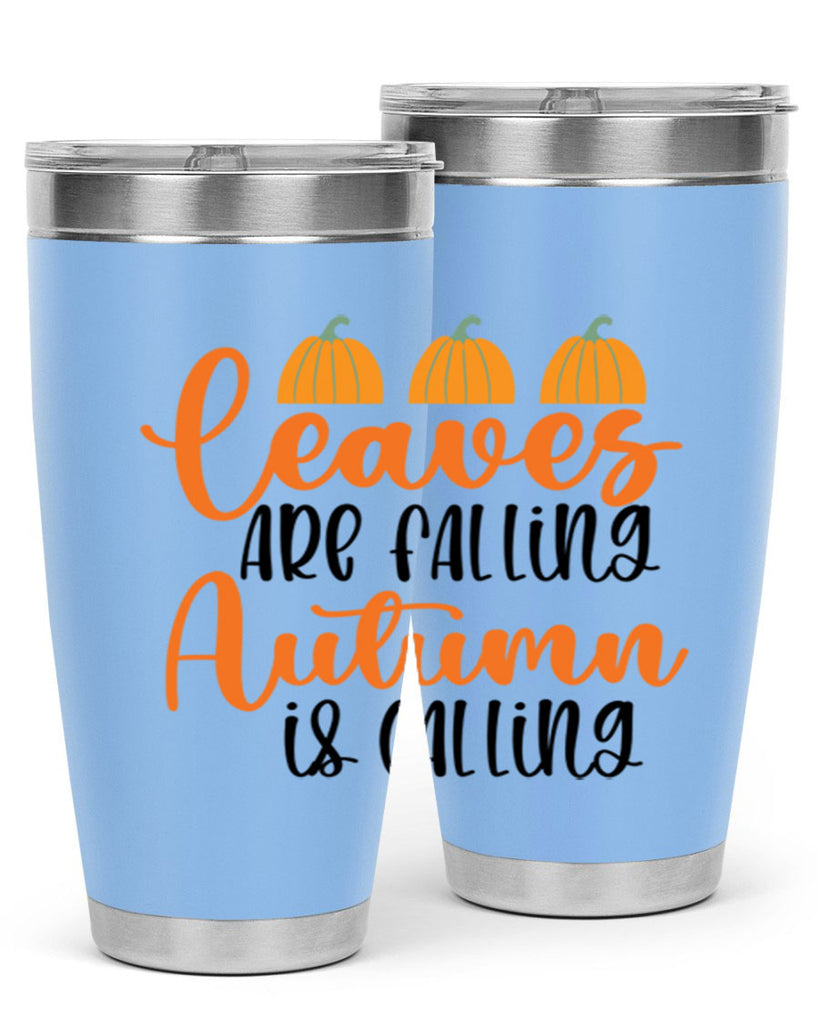Leaves Are Falling Autumn Is Calling 391#- fall- Tumbler