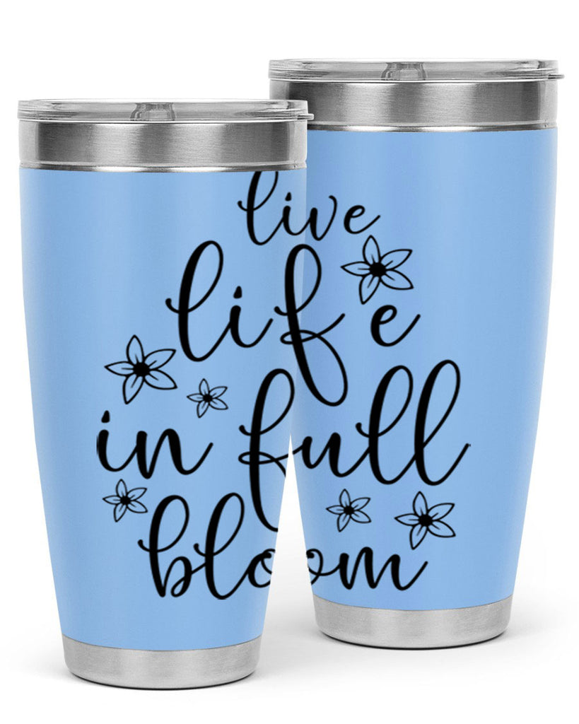 Live life in full bloom 308#- spring- Tumbler