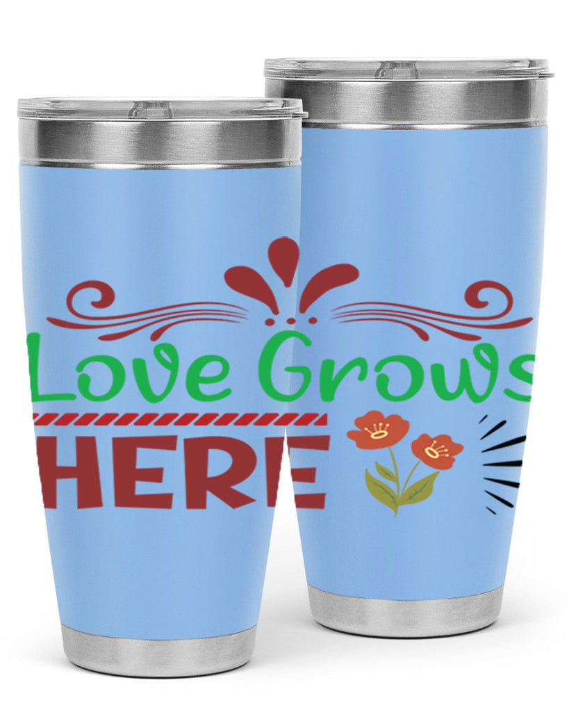 Love Grows Here  334#- spring- Tumbler