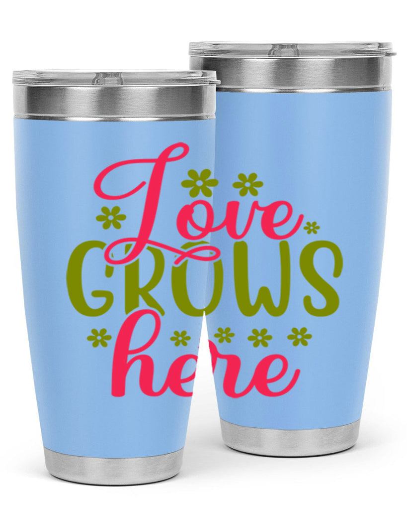 Love Grows Here 329#- spring- Tumbler
