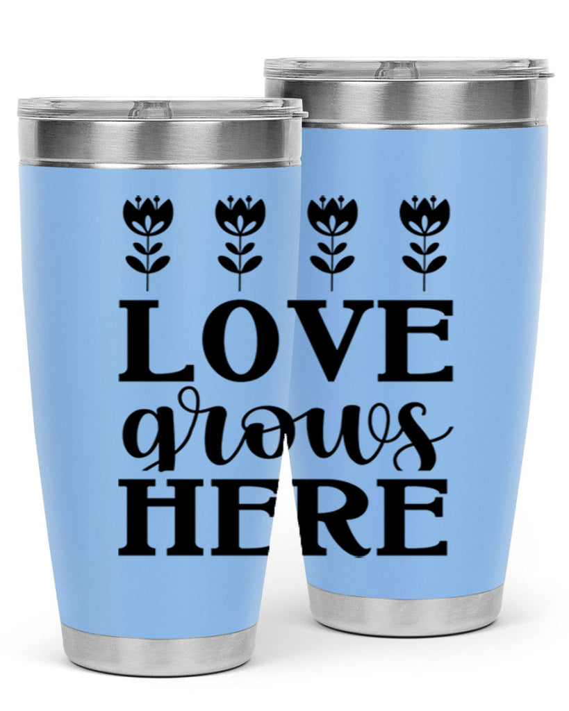 Love grows here  333#- spring- Tumbler