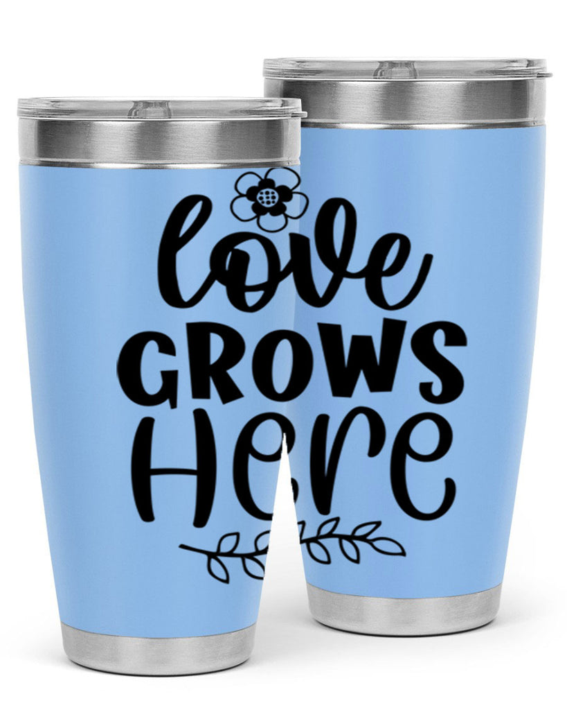 Love grows here  335#- spring- Tumbler
