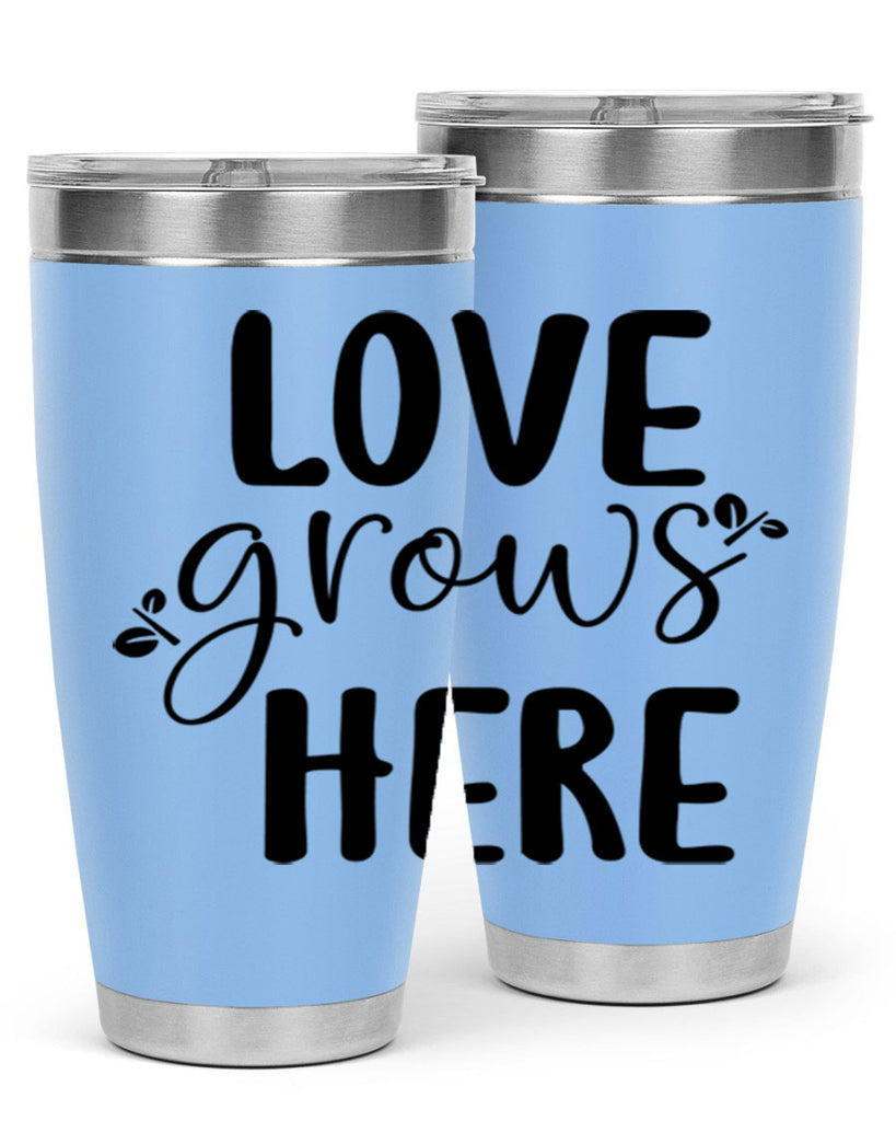 Love grows here design  332#- spring- Tumbler