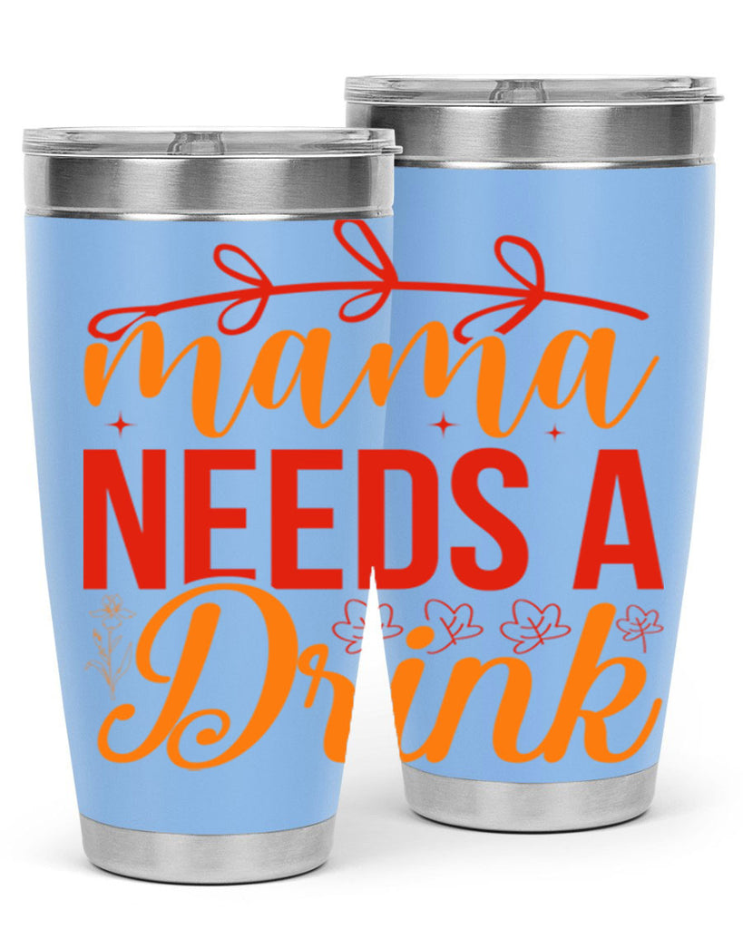 Mama needs a drink 338#- spring- Tumbler