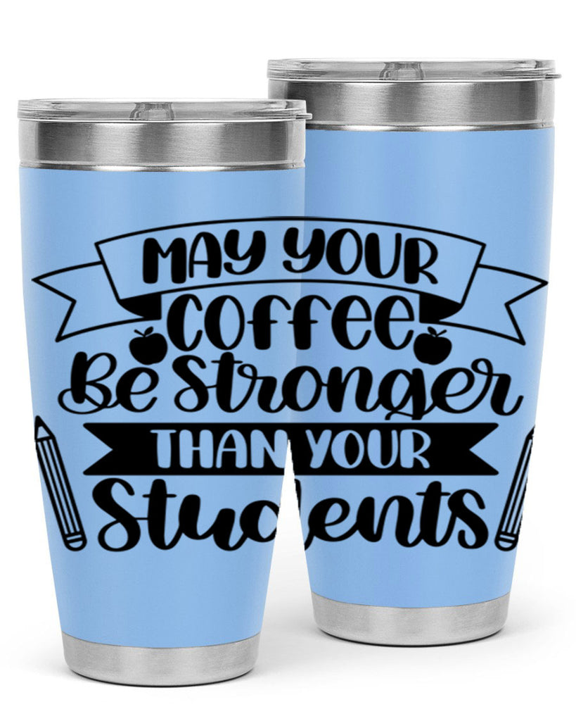 May Your Coffee Be Style 66#- teacher- tumbler