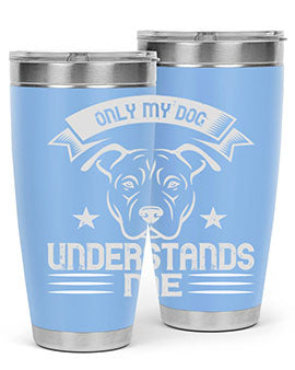 Only My Dog Understands me Style 151#- dog- Tumbler